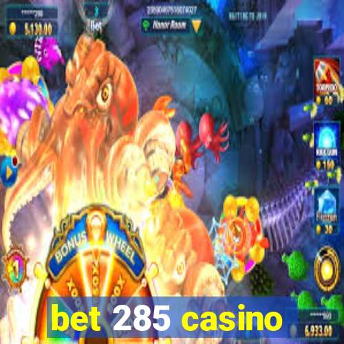 bet 285 casino