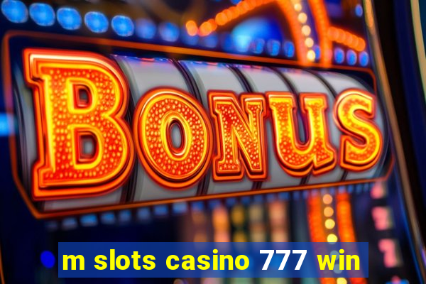 m slots casino 777 win