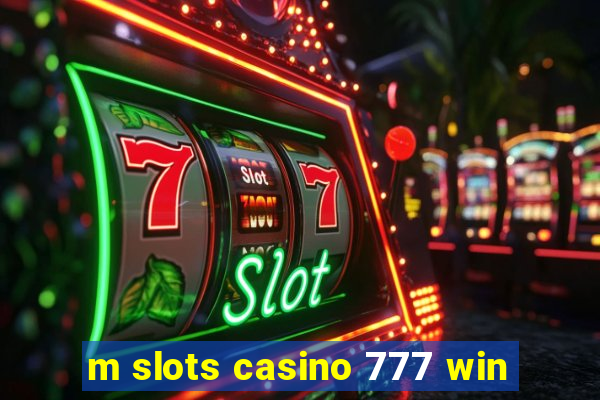 m slots casino 777 win