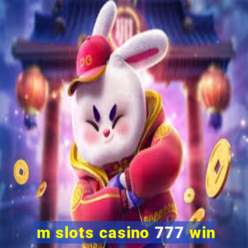 m slots casino 777 win