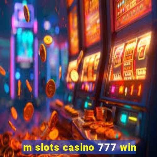 m slots casino 777 win