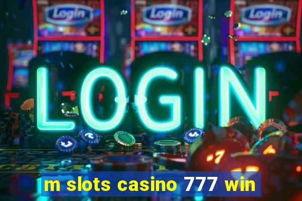 m slots casino 777 win