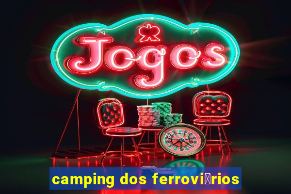 camping dos ferrovi谩rios