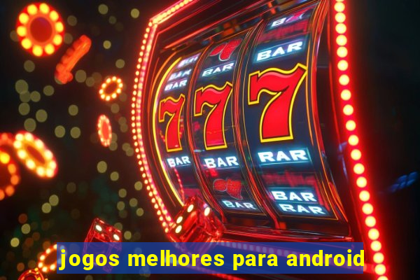 jogos melhores para android