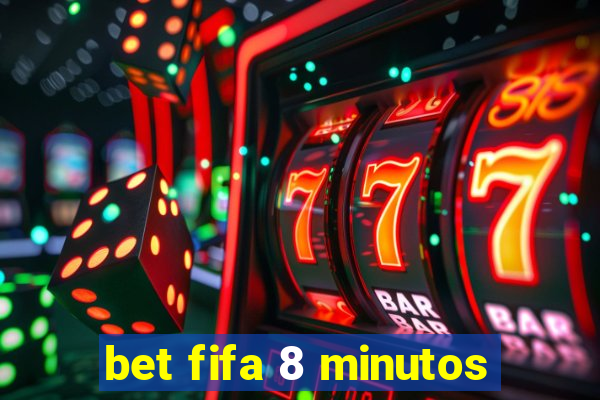 bet fifa 8 minutos