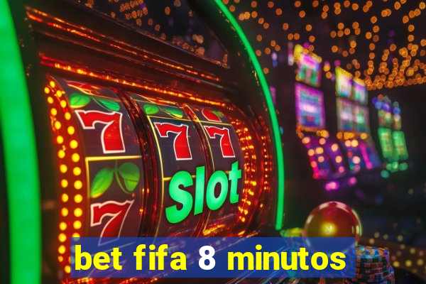 bet fifa 8 minutos