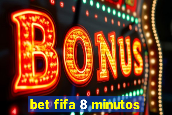 bet fifa 8 minutos