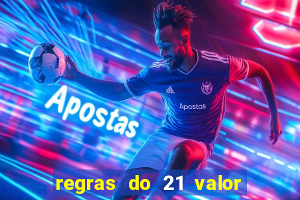 regras do 21 valor das cartas