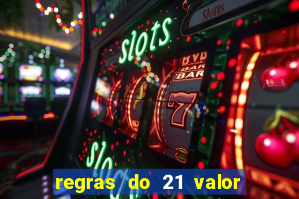 regras do 21 valor das cartas