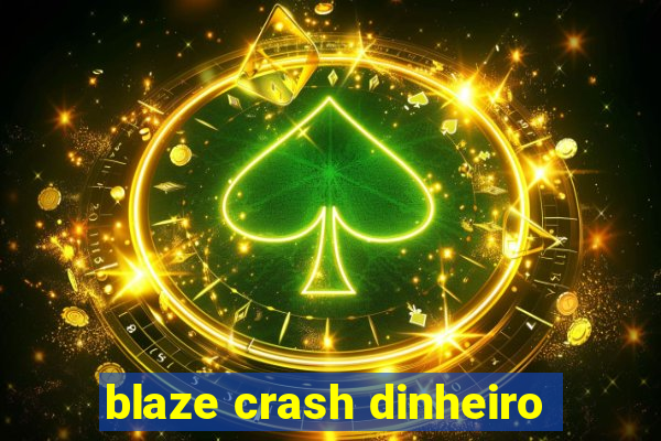 blaze crash dinheiro