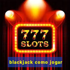 blackjack como jogar