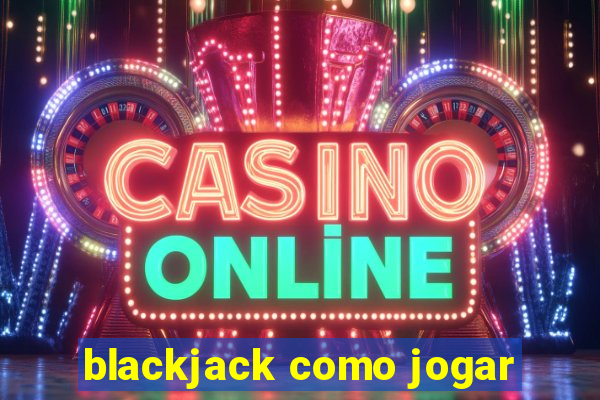 blackjack como jogar