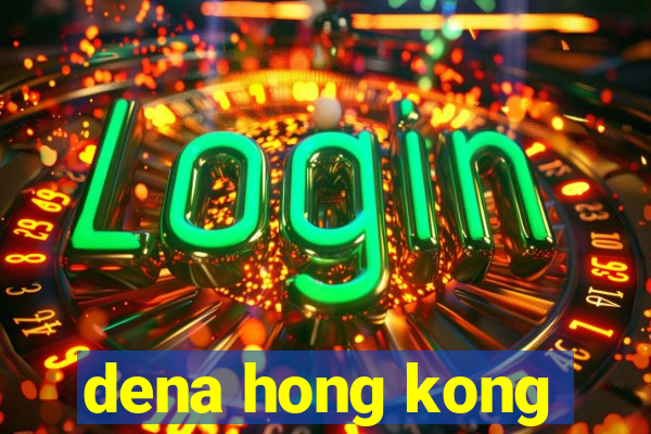 dena hong kong