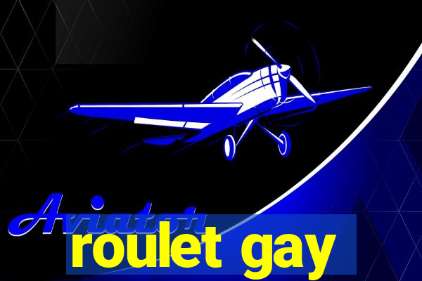 roulet gay