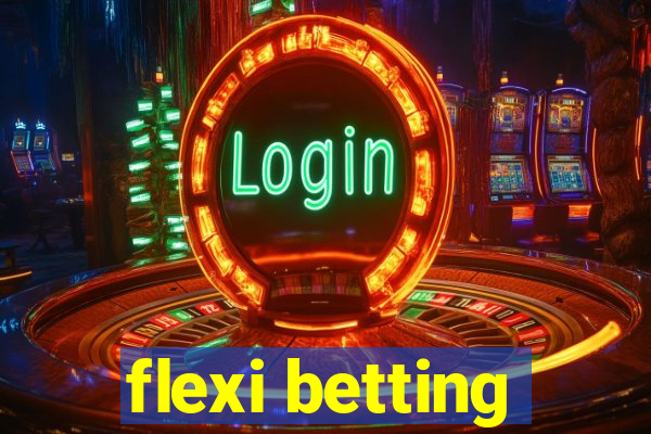 flexi betting