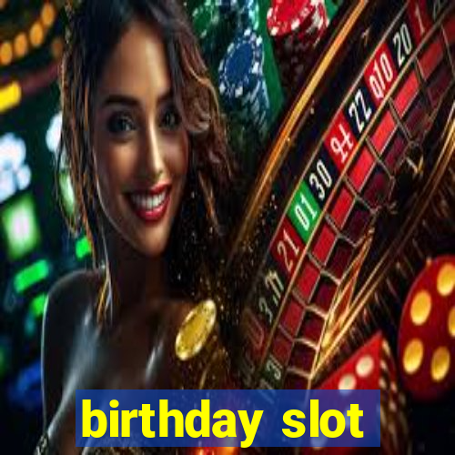 birthday slot