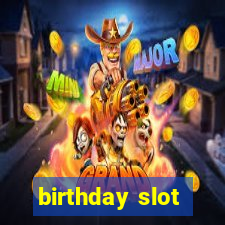 birthday slot