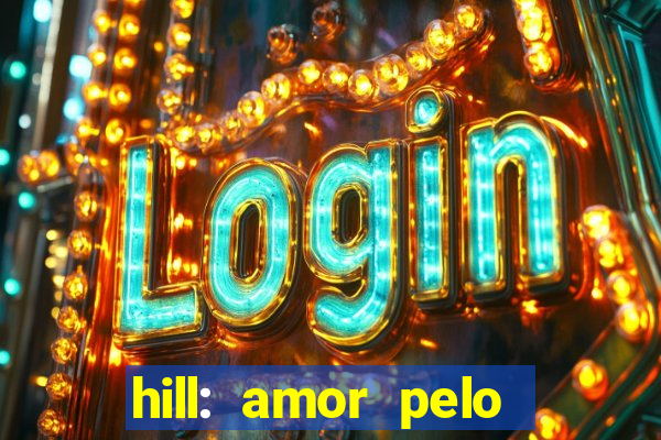 hill: amor pelo jogo online