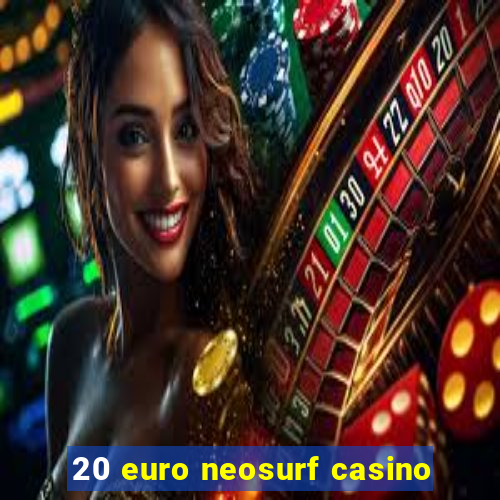 20 euro neosurf casino