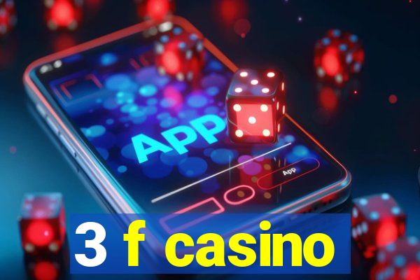 3 f casino