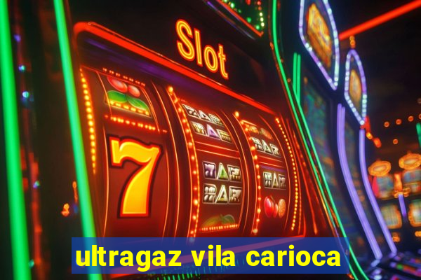 ultragaz vila carioca