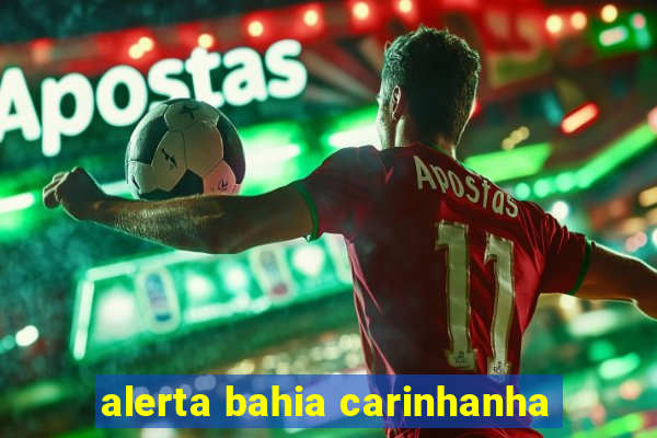 alerta bahia carinhanha