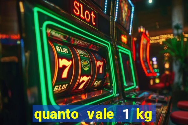 quanto vale 1 kg de lacre de latinha 2024