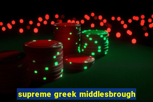 supreme greek middlesbrough