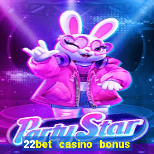 22bet casino bonus ohne einzahlung