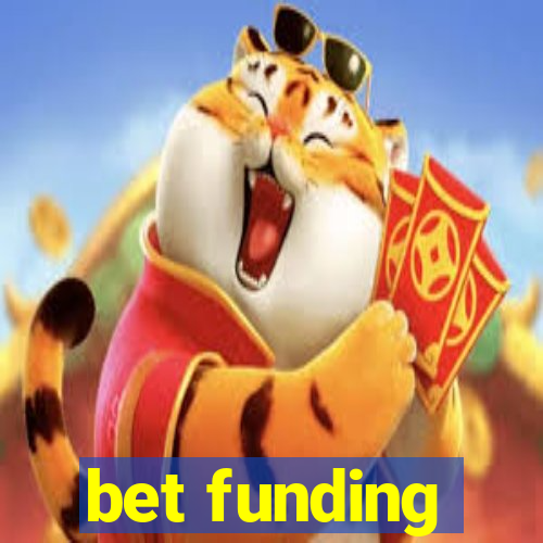 bet funding