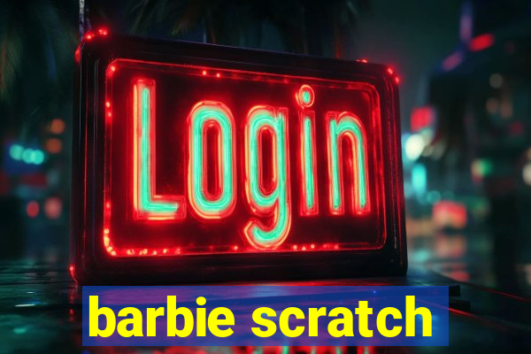 barbie scratch