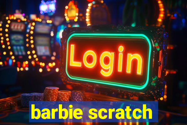 barbie scratch