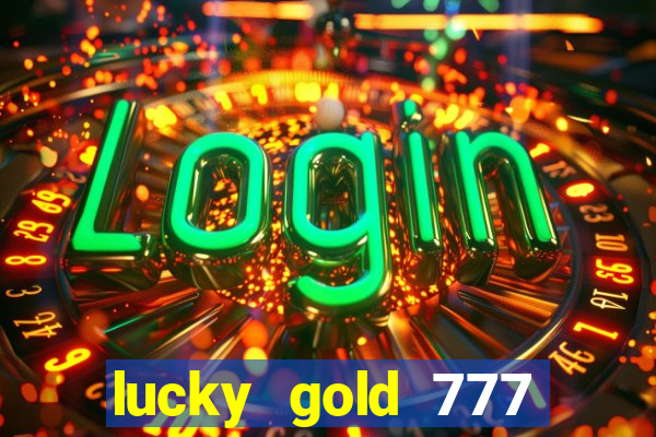 lucky gold 777 paga mesmo