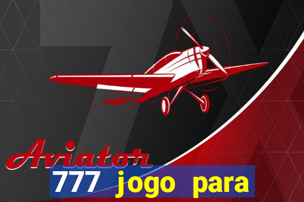 777 jogo para ganhar dinheiro