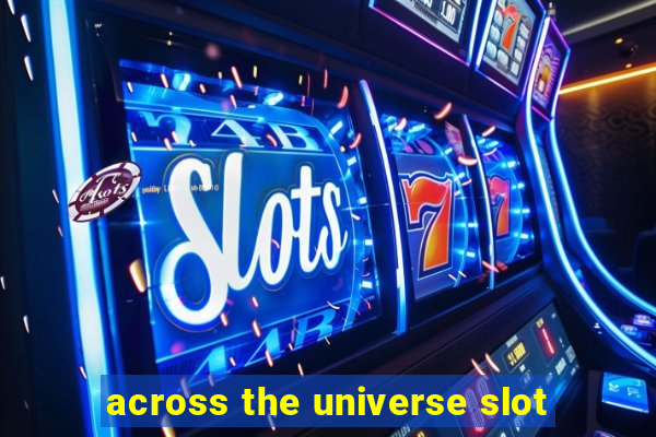 across the universe slot