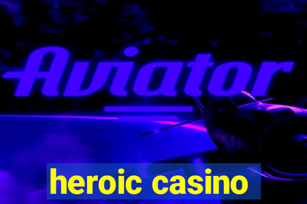 heroic casino