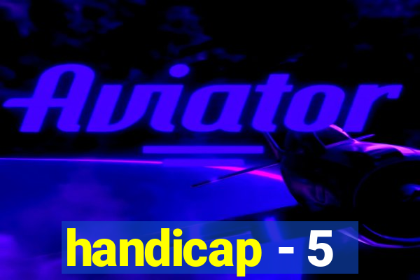 handicap - 5