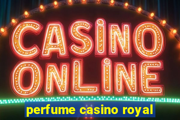 perfume casino royal