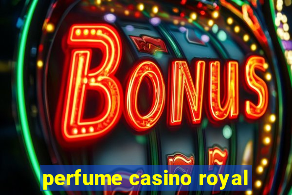 perfume casino royal