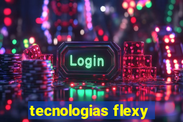 tecnologias flexy