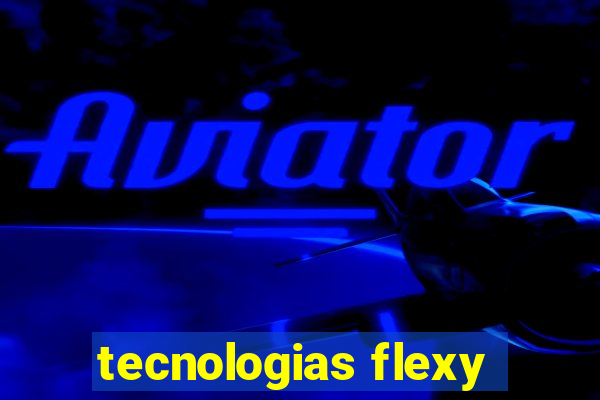 tecnologias flexy