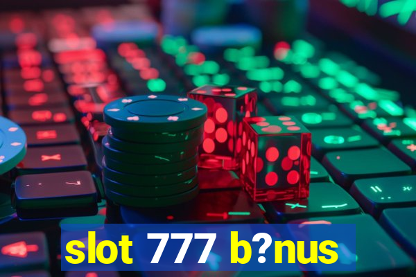 slot 777 b?nus