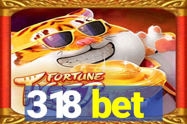 318 bet