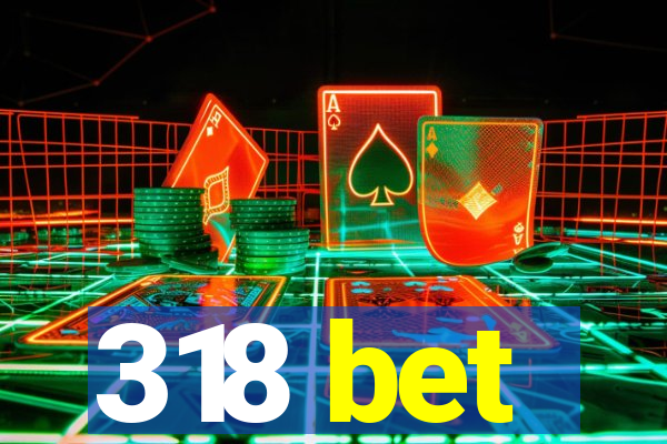 318 bet