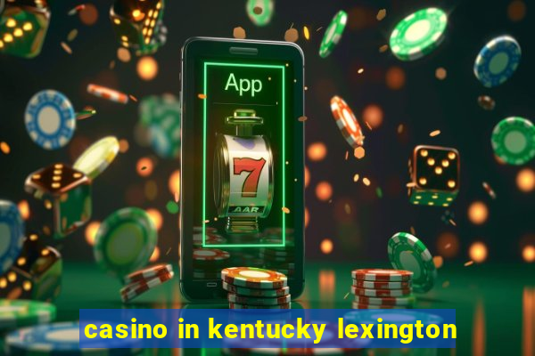 casino in kentucky lexington