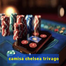 camisa chelsea trivago