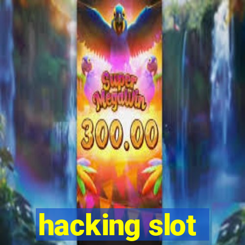 hacking slot