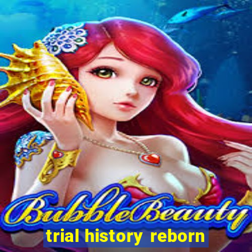 trial history reborn