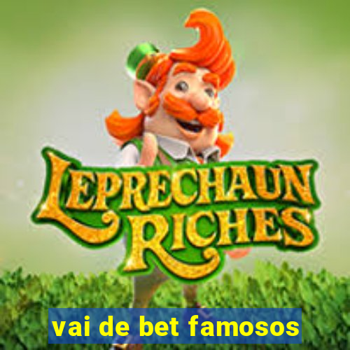 vai de bet famosos