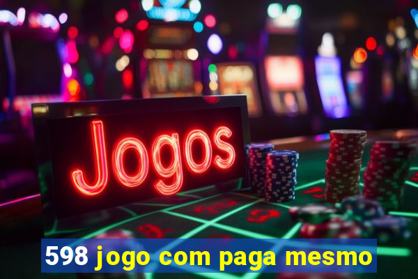 598 jogo com paga mesmo